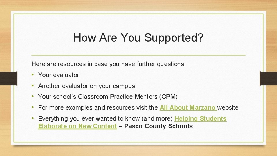 How Are You Supported? Here are resources in case you have further questions: •