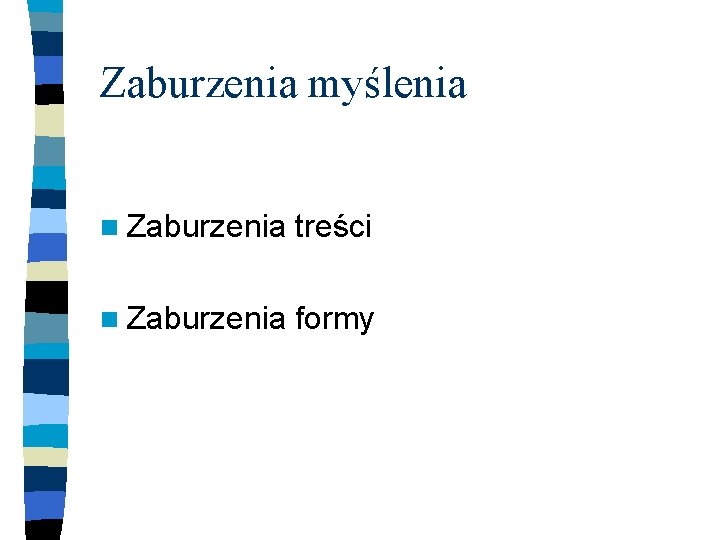 Zaburzenia myślenia n Zaburzenia treści n Zaburzenia formy 