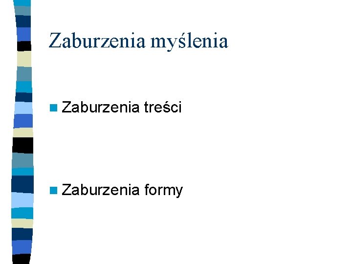 Zaburzenia myślenia n Zaburzenia treści n Zaburzenia formy 