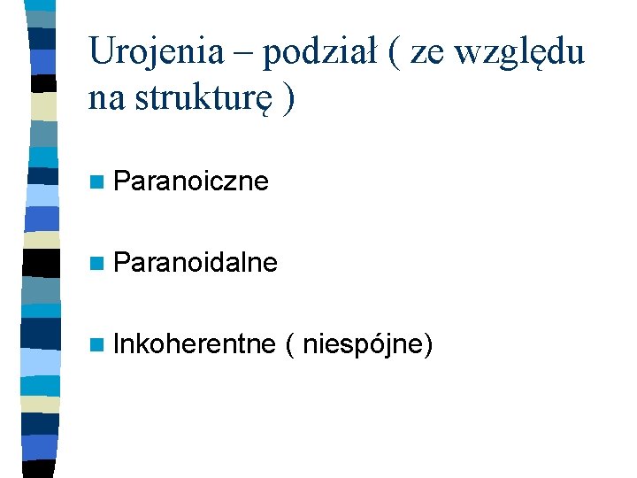 Urojenia – podział ( ze względu na strukturę ) n Paranoiczne n Paranoidalne n
