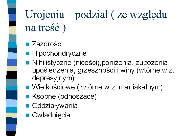 Urojenia – podział ( ze względu na treść ) n n n n Zazdrości