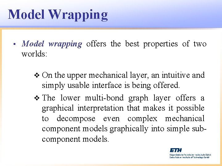 Model Wrapping • Model wrapping offers the best properties of two worlds: v On