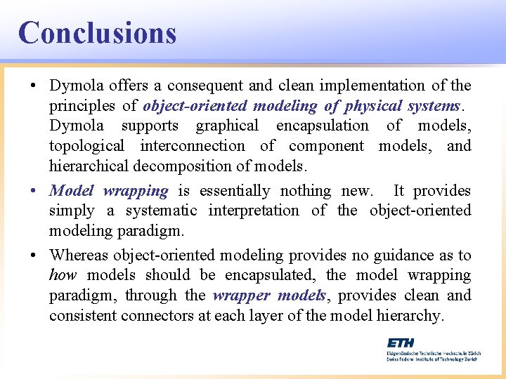 Conclusions • Dymola offers a consequent and clean implementation of the principles of object-oriented