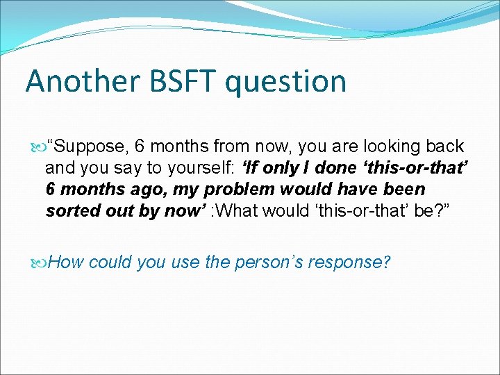 Another BSFT question “Suppose, 6 months from now, you are looking back and you