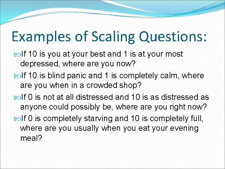 Examples of Scaling Questions: If 10 is you at your best and 1 is