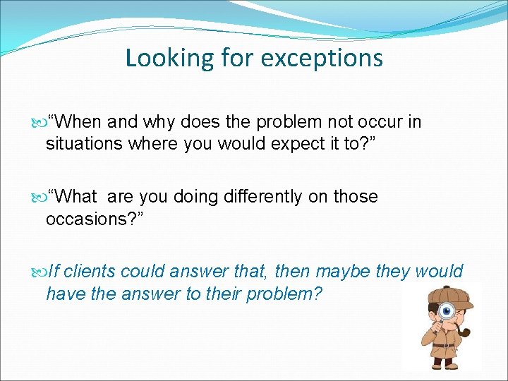 Looking for exceptions “When and why does the problem not occur in situations where