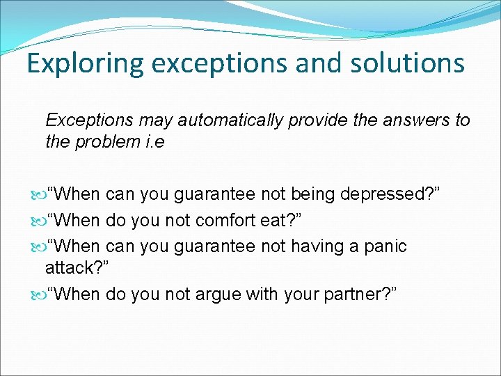 Exploring exceptions and solutions Exceptions may automatically provide the answers to the problem i.