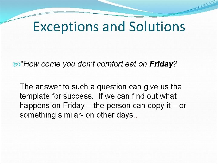 Exceptions and Solutions “How come you don’t comfort eat on Friday? The answer to