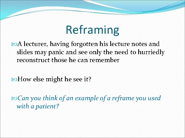 Reframing A lecturer, having forgotten his lecture notes and slides may panic and see