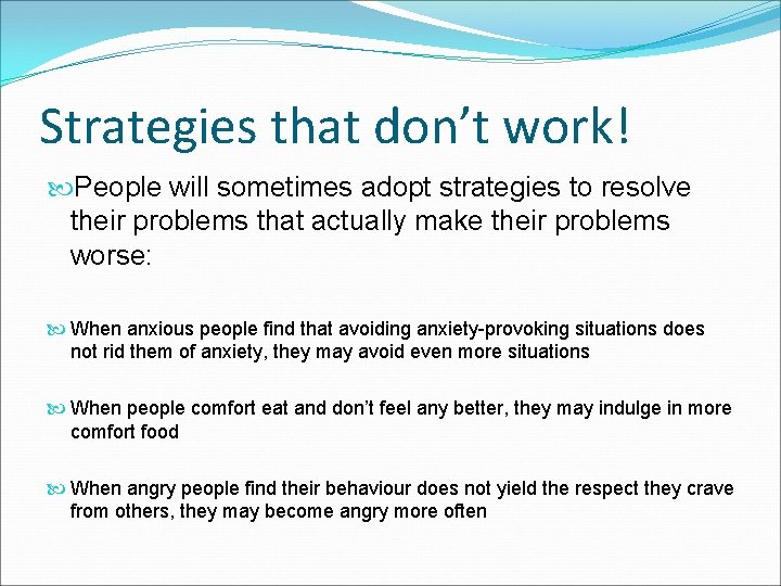 Strategies that don’t work! People will sometimes adopt strategies to resolve their problems that