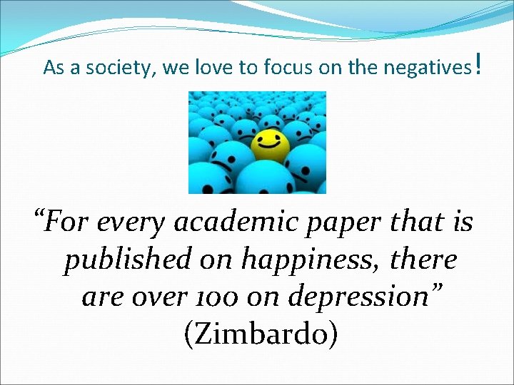 As a society, we love to focus on the negatives! “For every academic paper