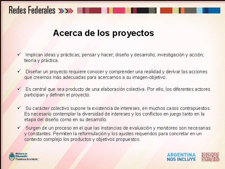 Acerca de los proyectos ü Implican ideas y prácticas; pensar y hacer; diseño y