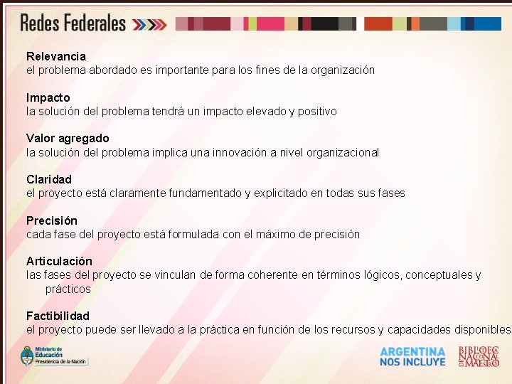 Relevancia el problema abordado es importante para los fines de la organización Impacto la