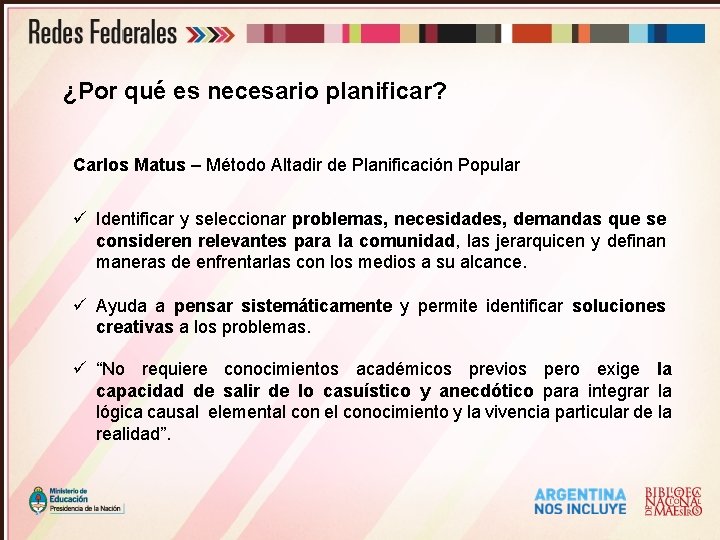 ¿Por qué es necesario planificar? Carlos Matus – Método Altadir de Planificación Popular ü