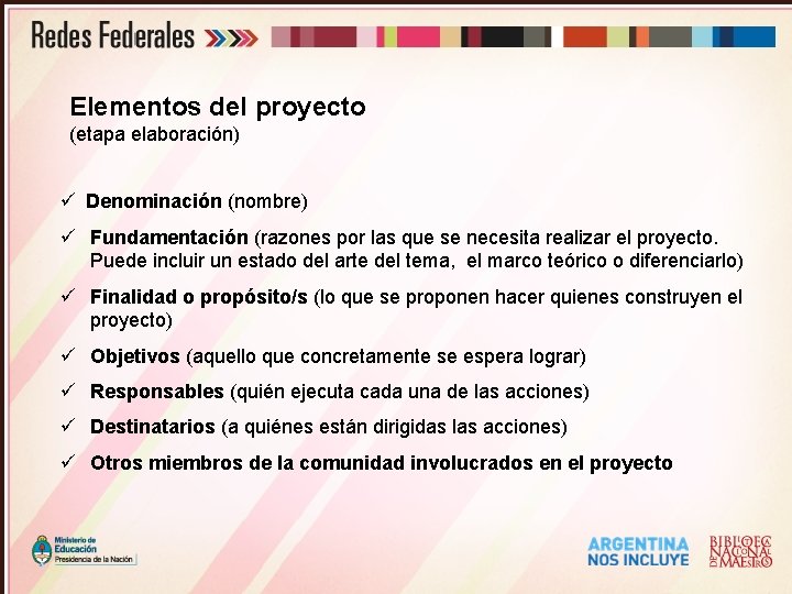 Elementos del proyecto (etapa elaboración) ü Denominación (nombre) ü Fundamentación (razones por las que