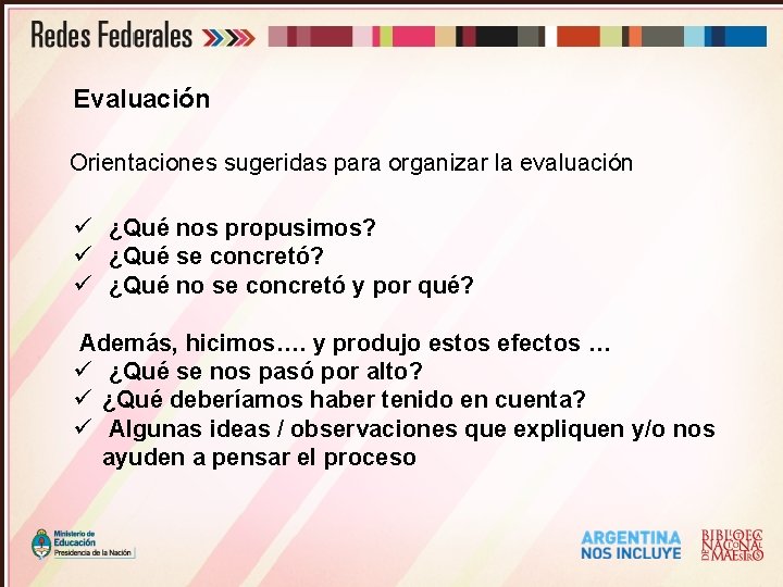 Evaluación Orientaciones sugeridas para organizar la evaluación ü ¿Qué nos propusimos? ü ¿Qué se