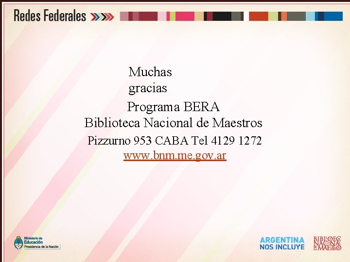 Muchas gracias Programa BERA Biblioteca Nacional de Maestros Pizzurno 953 CABA Tel 4129 1272