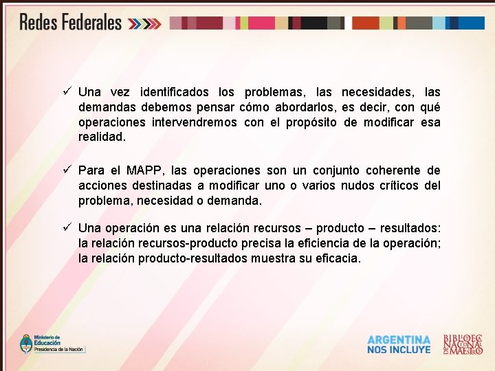 ü Una vez identificados los problemas, las necesidades, las demandas debemos pensar cómo abordarlos,