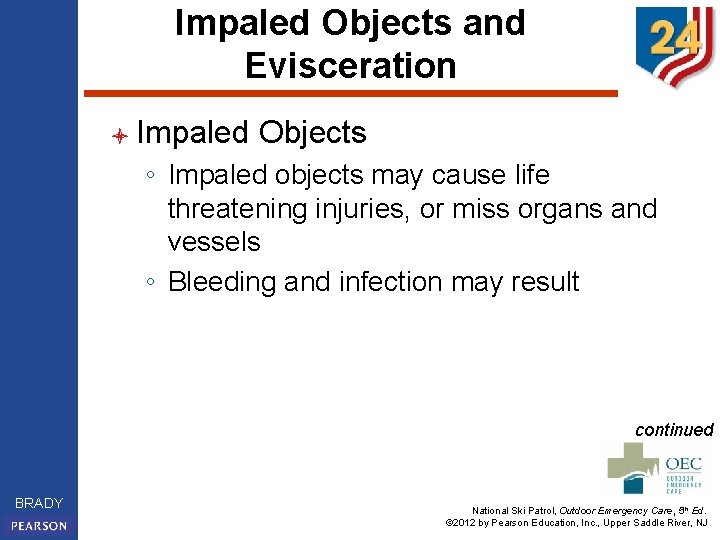Impaled Objects and Evisceration l Impaled Objects ◦ Impaled objects may cause life threatening