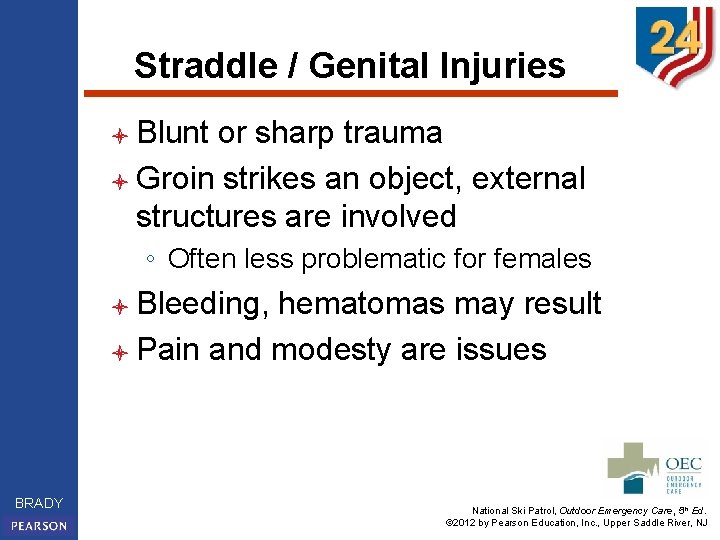 Straddle / Genital Injuries l Blunt or sharp trauma l Groin strikes an object,