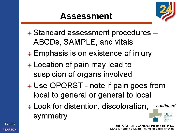 Assessment l Standard assessment procedures – ABCDs, SAMPLE, and vitals l Emphasis is on