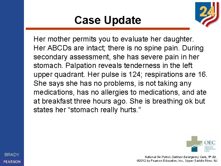 Case Update Her mother permits you to evaluate her daughter. Her ABCDs are intact;