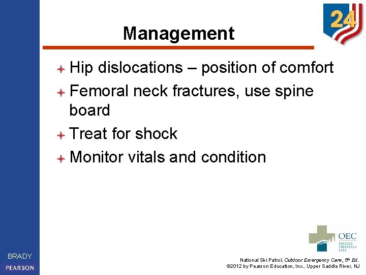 Management l Hip dislocations – position of comfort l Femoral neck fractures, use spine