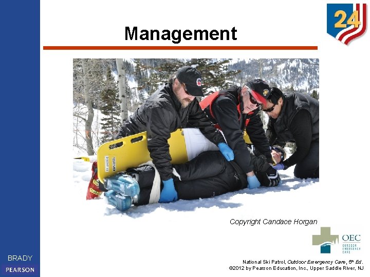 Management Copyright Candace Horgan BRADY National Ski Patrol, Outdoor Emergency Care, 5 th Ed.