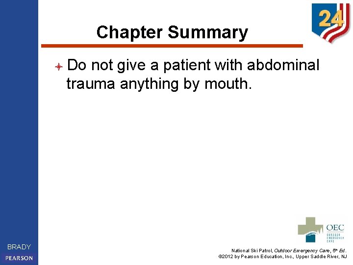 Chapter Summary l Do not give a patient with abdominal trauma anything by mouth.