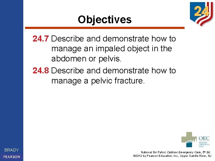 Objectives 24. 7 Describe and demonstrate how to manage an impaled object in the