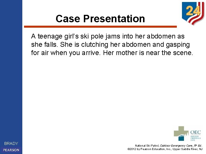 Case Presentation A teenage girl’s ski pole jams into her abdomen as she falls.