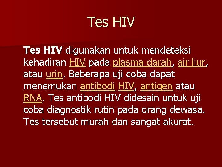 Tes HIV digunakan untuk mendeteksi kehadiran HIV pada plasma darah, air liur, atau urin.