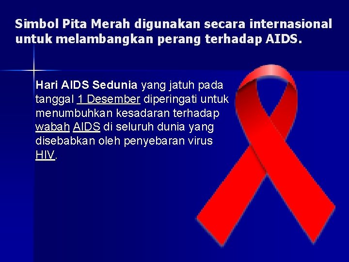 Simbol Pita Merah digunakan secara internasional untuk melambangkan perang terhadap AIDS. Hari AIDS Sedunia