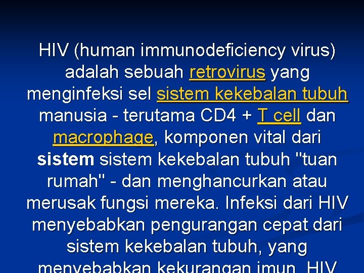 HIV (human immunodeficiency virus) adalah sebuah retrovirus yang menginfeksi sel sistem kekebalan tubuh manusia