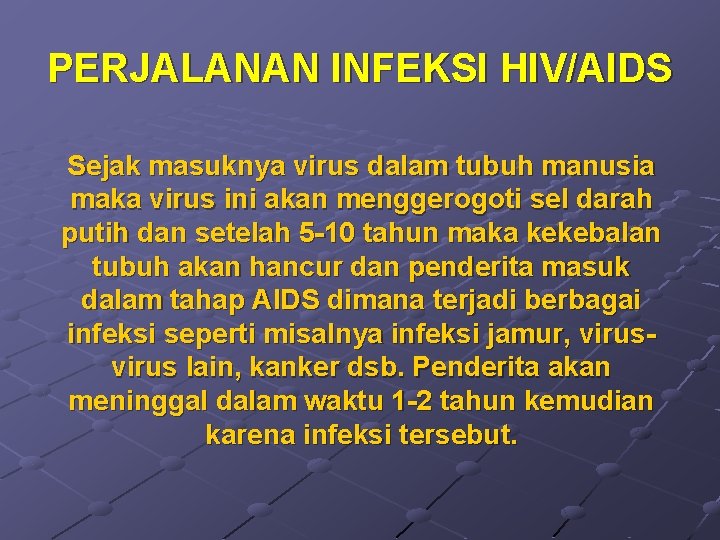 PERJALANAN INFEKSI HIV/AIDS Sejak masuknya virus dalam tubuh manusia maka virus ini akan menggerogoti