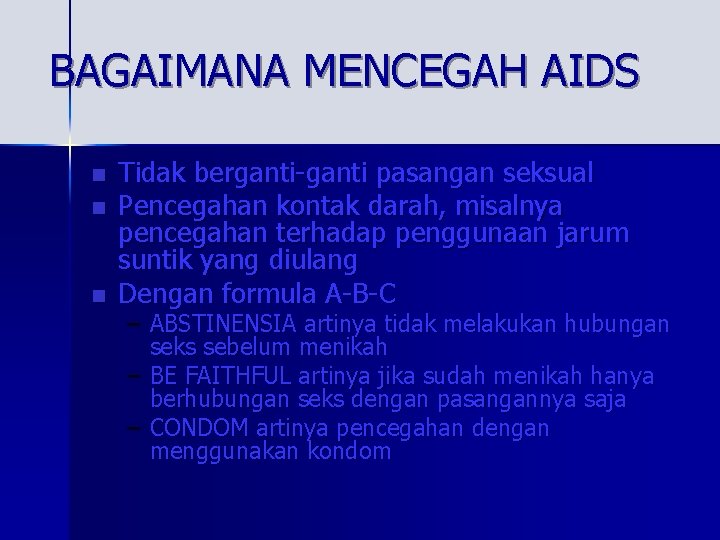 BAGAIMANA MENCEGAH AIDS n n n Tidak berganti-ganti pasangan seksual Pencegahan kontak darah, misalnya
