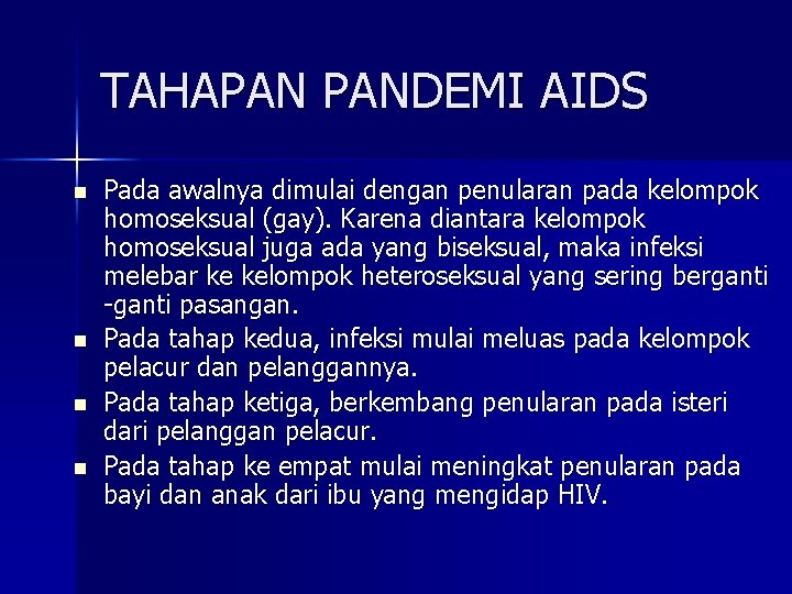 TAHAPAN PANDEMI AIDS n n Pada awalnya dimulai dengan penularan pada kelompok homoseksual (gay).