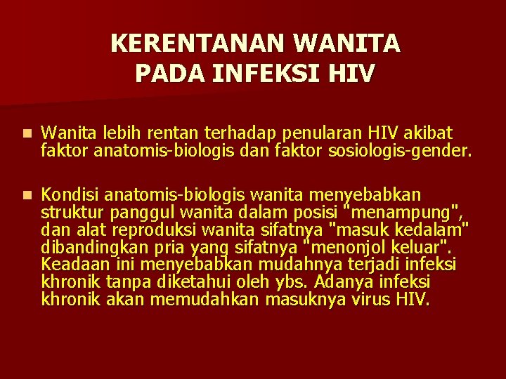 KERENTANAN WANITA PADA INFEKSI HIV n Wanita lebih rentan terhadap penularan HIV akibat faktor