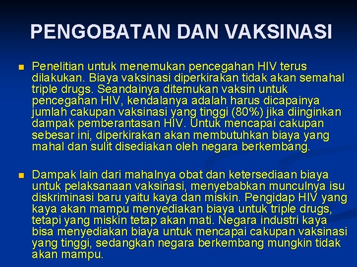 PENGOBATAN DAN VAKSINASI n Penelitian untuk menemukan pencegahan HIV terus dilakukan. Biaya vaksinasi diperkirakan