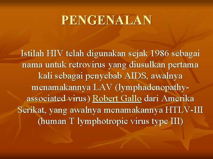 PENGENALAN Istilah HIV telah digunakan sejak 1986 sebagai nama untuk retrovirus yang diusulkan pertama