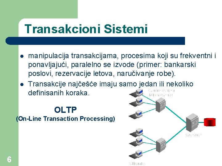 Transakcioni Sistemi l l manipulacija transakcijama, procesima koji su frekventni i ponavljajući, paralelno se