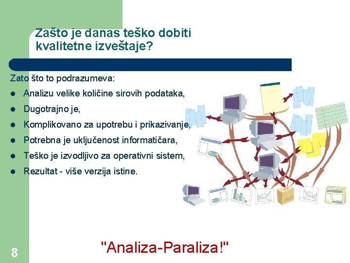 Zašto je danas teško dobiti kvalitetne izveštaje? Zato što to podrazumeva: l Analizu velike