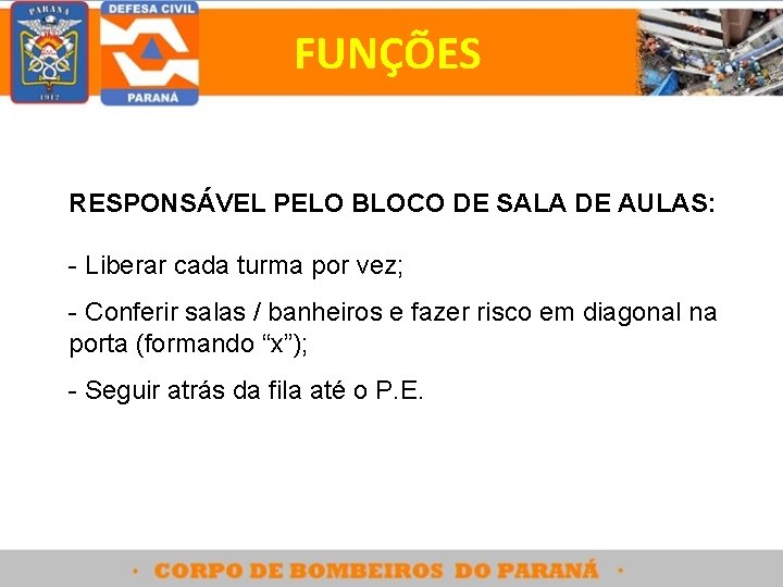 FUNÇÕES RESPONSÁVEL PELO BLOCO DE SALA DE AULAS: - Liberar cada turma por vez;