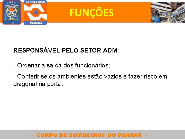 FUNÇÕES RESPONSÁVEL PELO SETOR ADM: - Ordenar a saída dos funcionários; - Conferir se