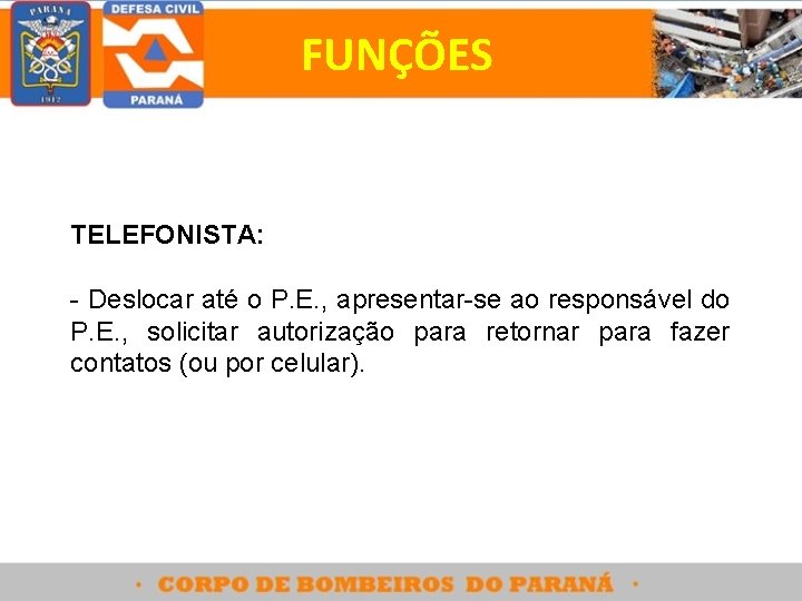 FUNÇÕES TELEFONISTA: - Deslocar até o P. E. , apresentar-se ao responsável do P.