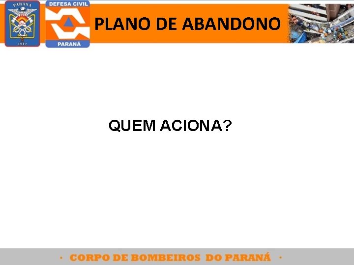 PLANO DE ABANDONO QUEM ACIONA? 