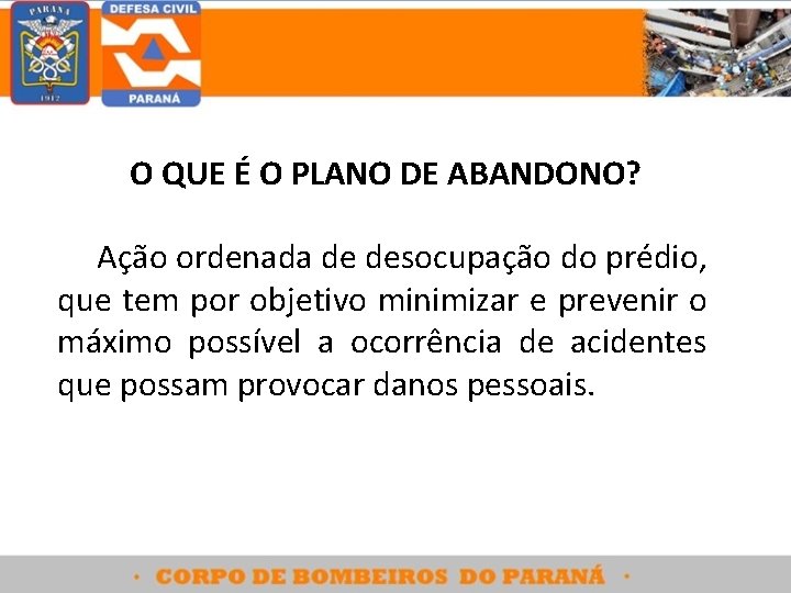 O QUE É O PLANO DE ABANDONO? Ação ordenada de desocupação do prédio, que