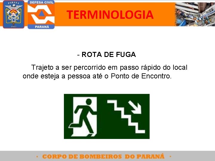 TERMINOLOGIA - ROTA DE FUGA Trajeto a ser percorrido em passo rápido do local