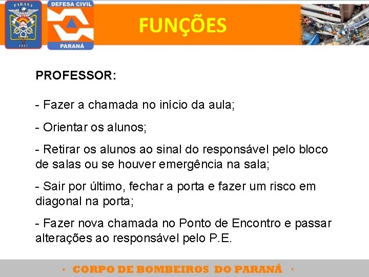 FUNÇÕES PROFESSOR: - Fazer a chamada no início da aula; - Orientar os alunos;