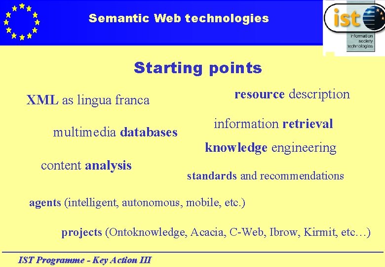 Semantic Web technologies Starting points XML as lingua franca multimedia databases content analysis resource